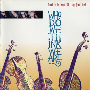 Turtle Island String Quartet / Who Do We Think We Are?