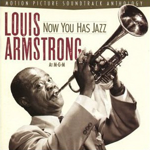 Louis Armstrong / Now You Has Jazz: Louis Armstrong At M-G-M - Motion Picture Soundtrack Anthology