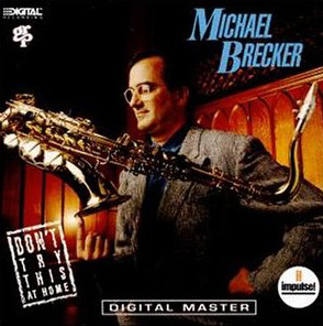 Michael Brecker / Don&#039;t Try This At Home
