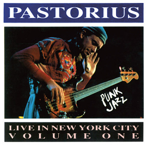 Jaco Pastorius / Live in New York City, Vol. 1: Punk Jazz 