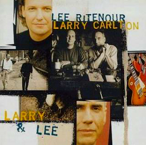 Lee Ritenour &amp; Larry Carlton / Larry &amp; Lee