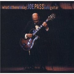 Joe Pass / What Is There To Say