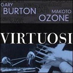 Gary Burton &amp; Makoto Ozone / Virtuosi