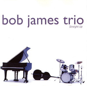 Bob James Trio / Straight Up