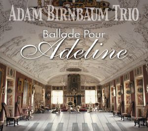 Adam Birnbaum Trio / Ballade Pour Adeline (DIGI-PAK)