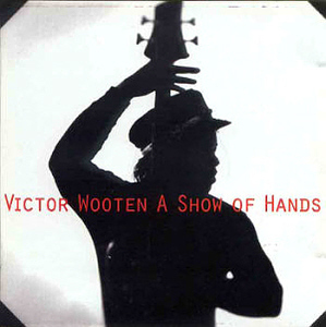 Victor Wooten / A Show Of Hands