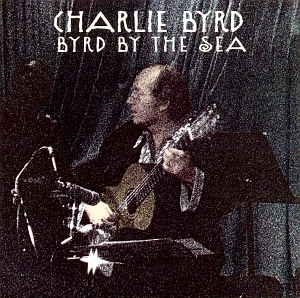 Charlie Byrd / Byrd By The Sea