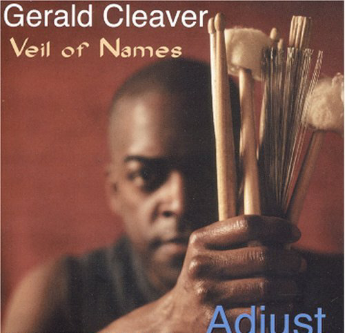 Gerald Cleaver / Adjust: Veil Of Names