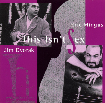 Jim Dvorak &amp; Eric Mingus / This Isn&#039;t Sex